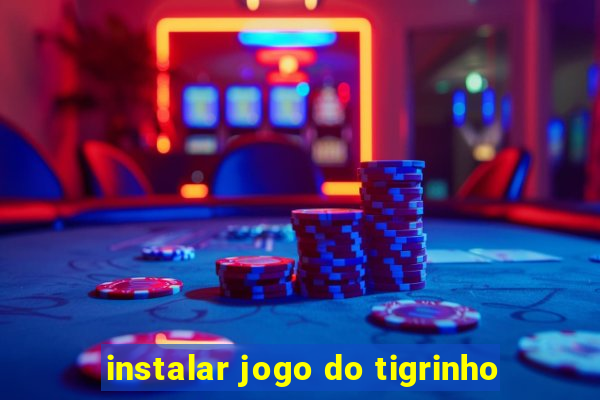 instalar jogo do tigrinho